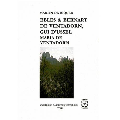 Ebles, Bernart de Ventadorn, Gui d’Ussel, Maria de Ventadorn